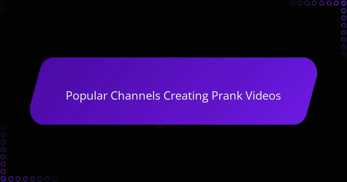 Popular Channels Creating Prank Videos