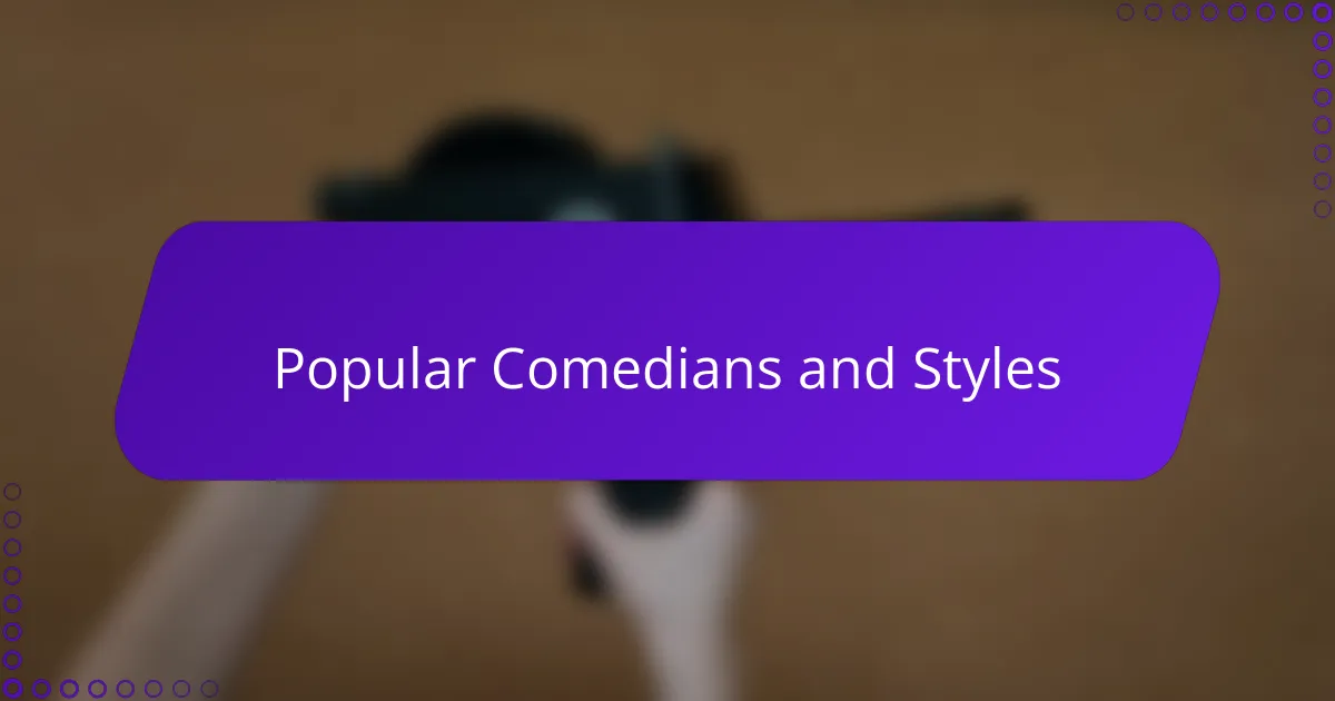 Popular Comedians and Styles