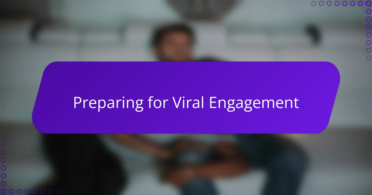 Preparing for Viral Engagement