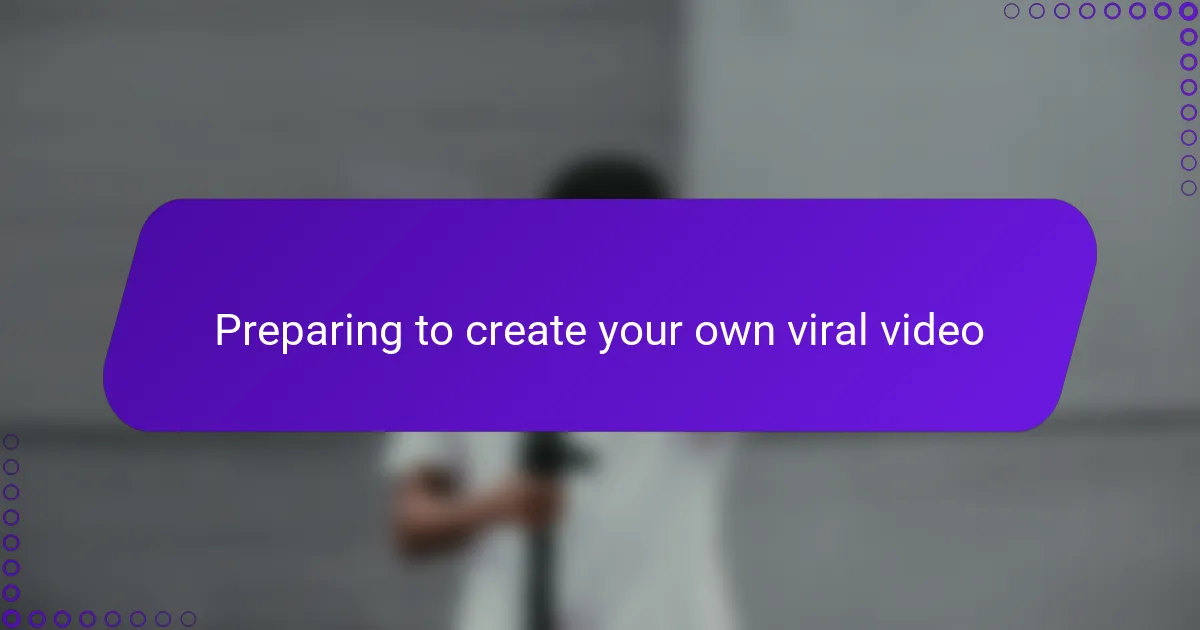 Preparing to create your own viral video