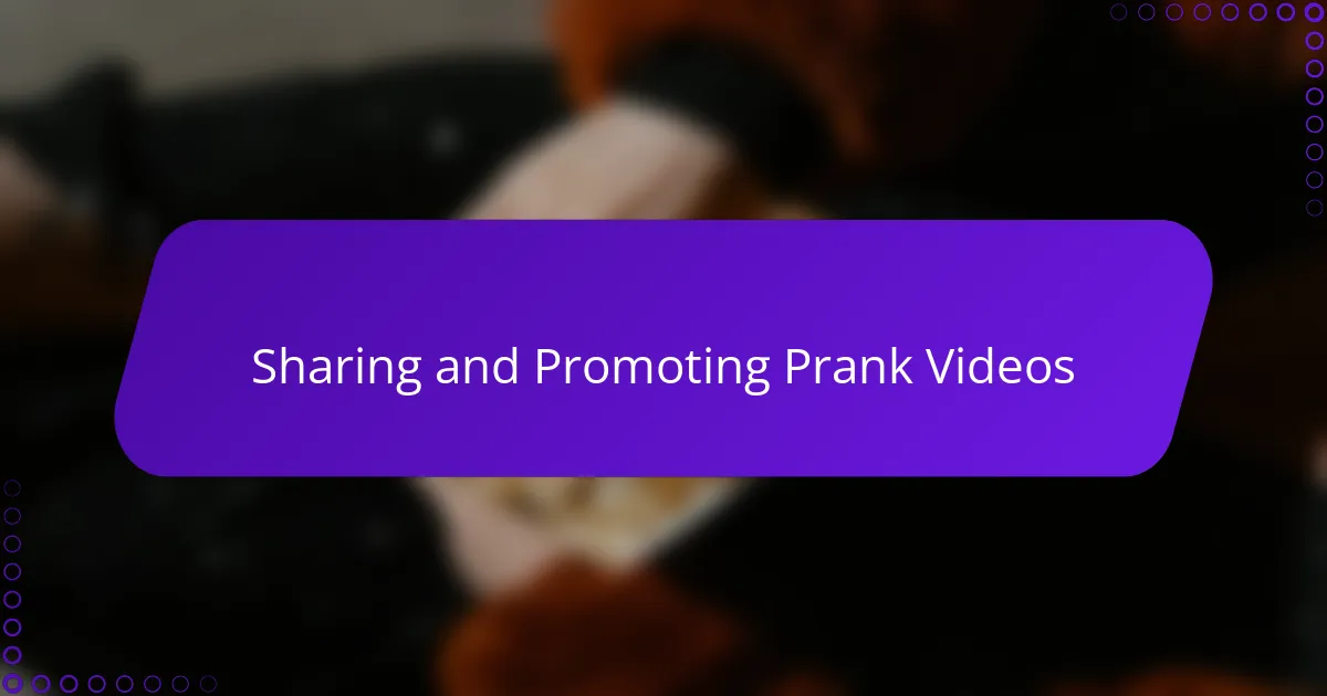 Sharing and Promoting Prank Videos