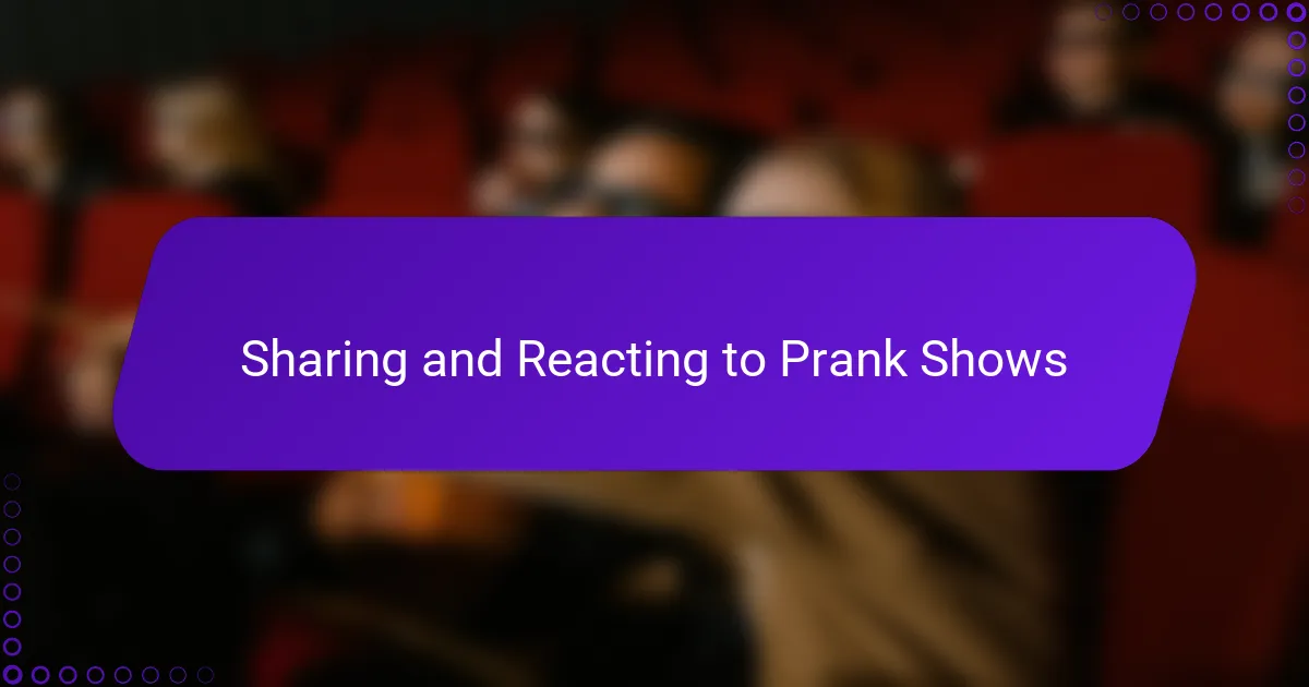 Sharing and Reacting to Prank Shows