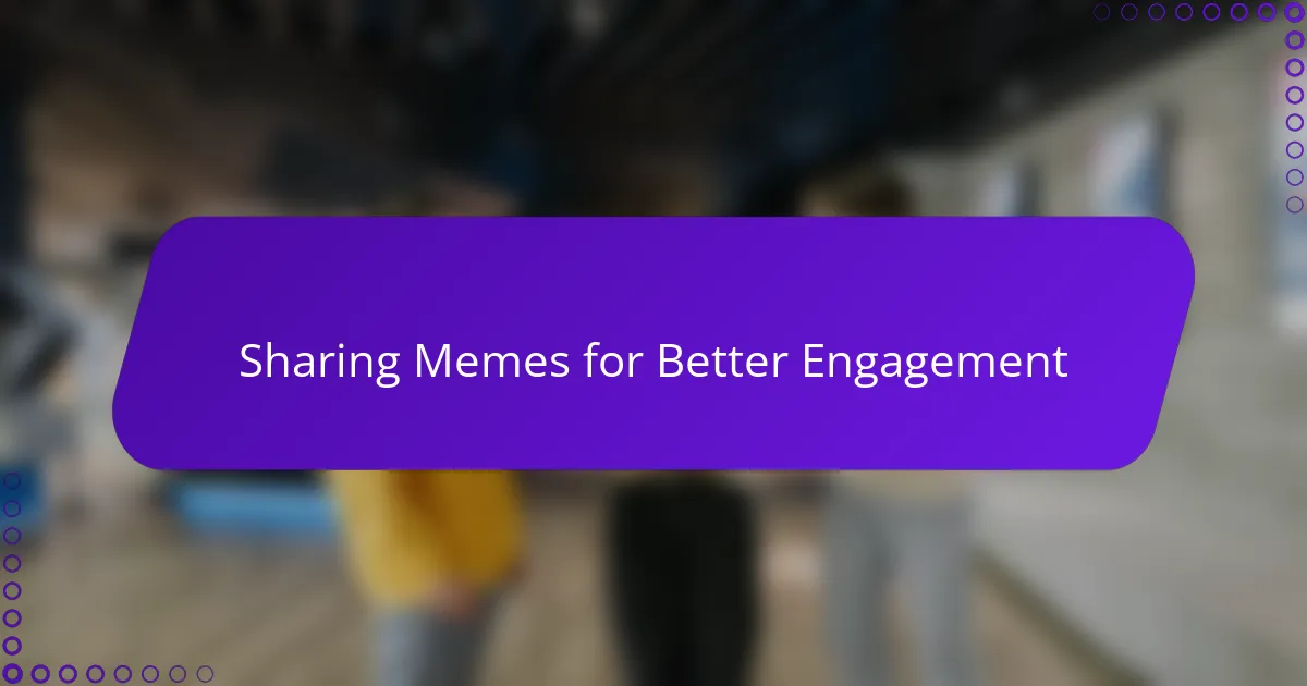 Sharing Memes for Better Engagement