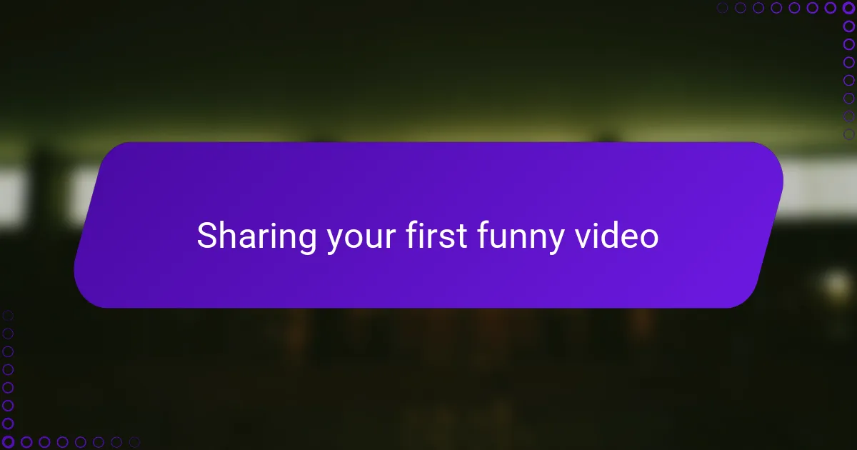 Sharing your first funny video