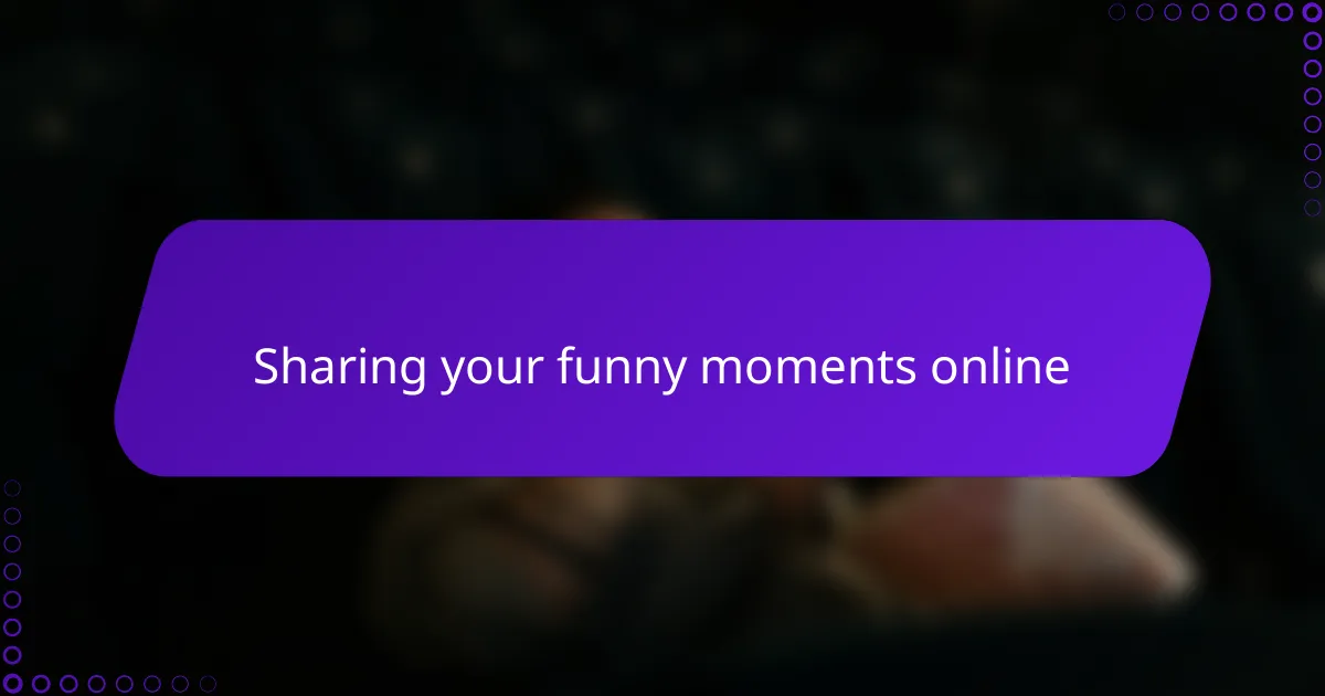 Sharing your funny moments online