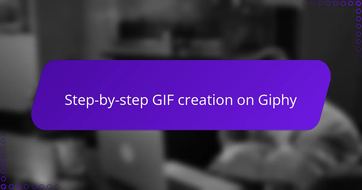 Step-by-step GIF creation on Giphy