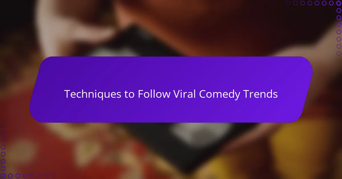 Techniques to Follow Viral Comedy Trends