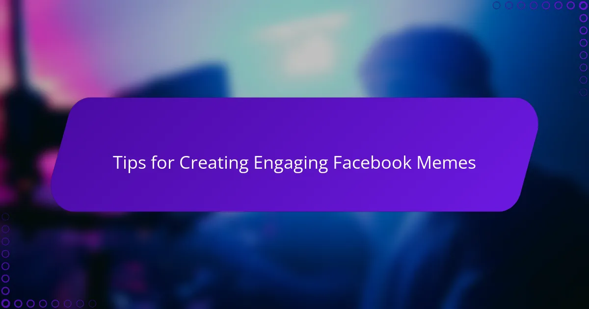 Tips for Creating Engaging Facebook Memes