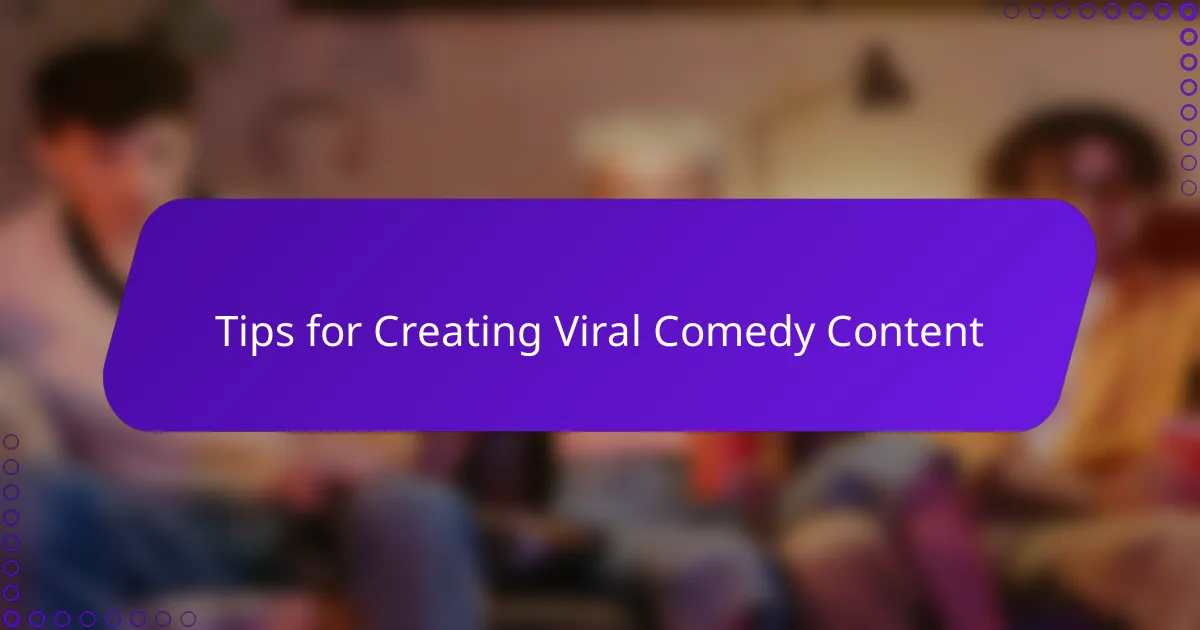 Tips for Creating Viral Comedy Content