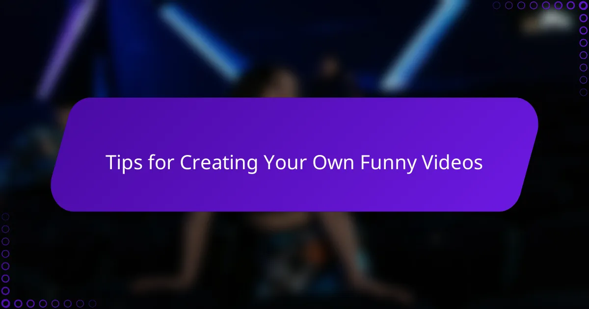 Tips for Creating Your Own Funny Videos