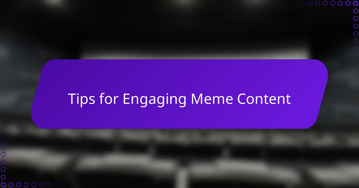 Tips for Engaging Meme Content