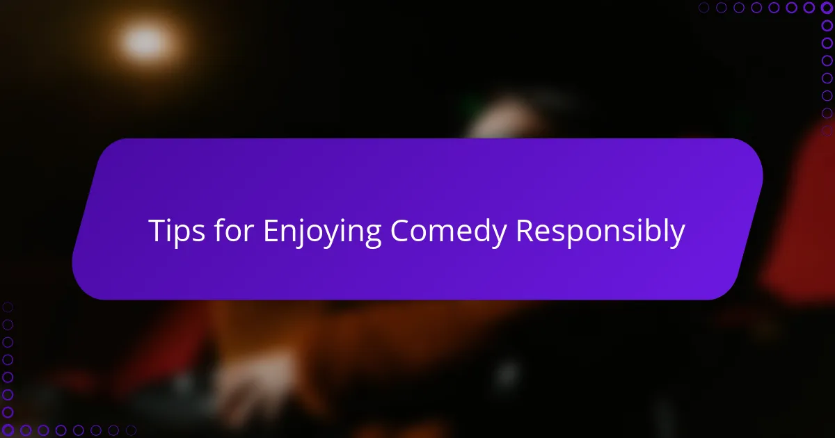 Tips for Enjoying Comedy Responsibly