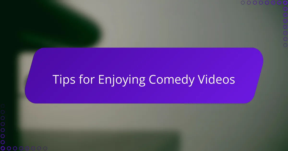 Tips for Enjoying Comedy Videos