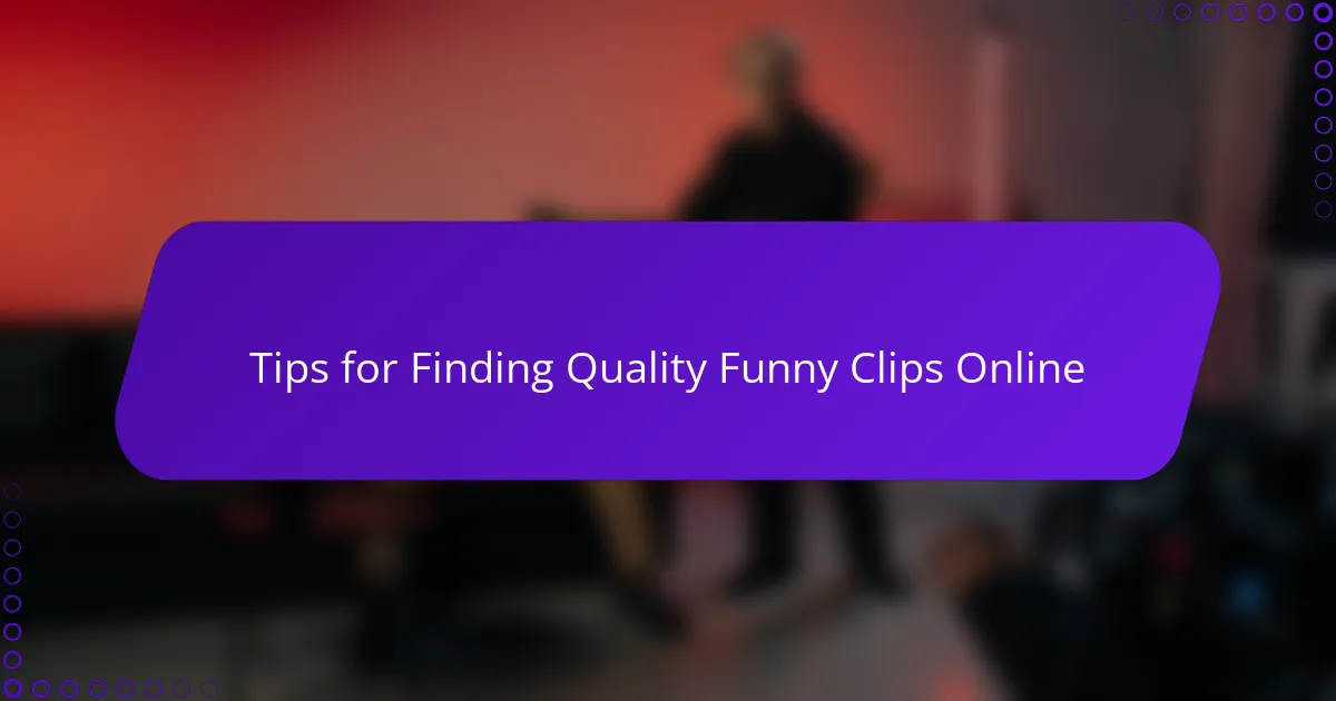 Tips for Finding Quality Funny Clips Online