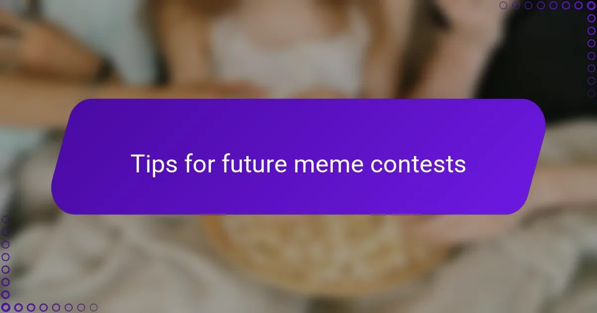 Tips for future meme contests