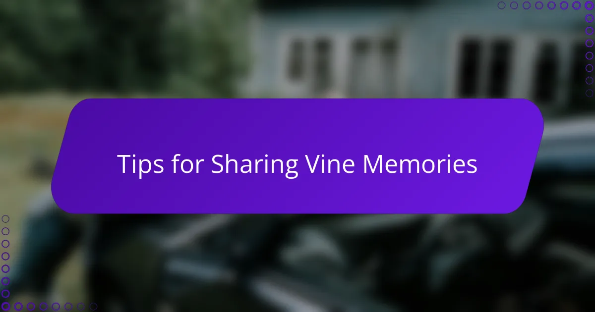 Tips for Sharing Vine Memories