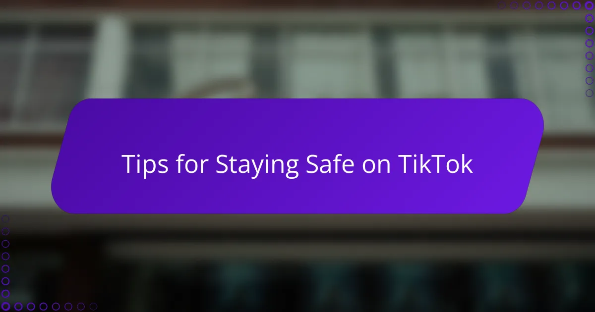 Tips for Staying Safe on TikTok