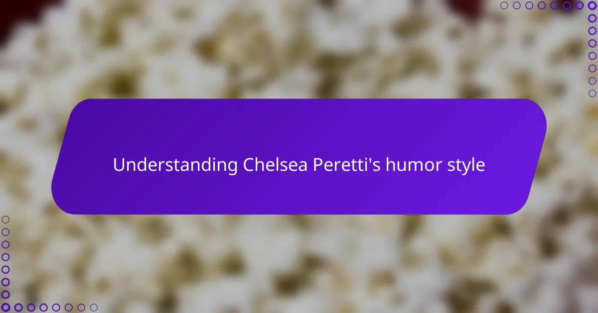 Understanding Chelsea Peretti's humor style