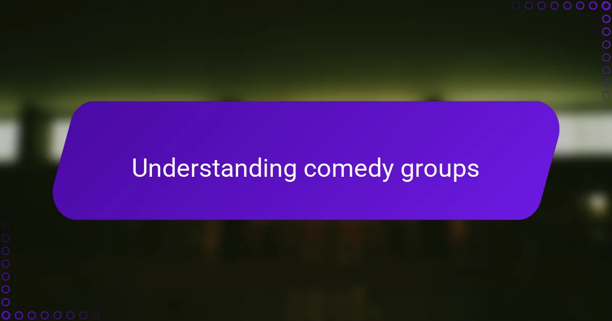 Understanding comedy groups