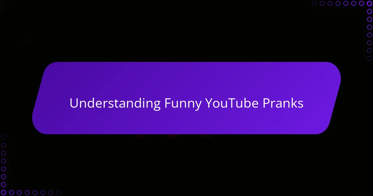 Understanding Funny YouTube Pranks