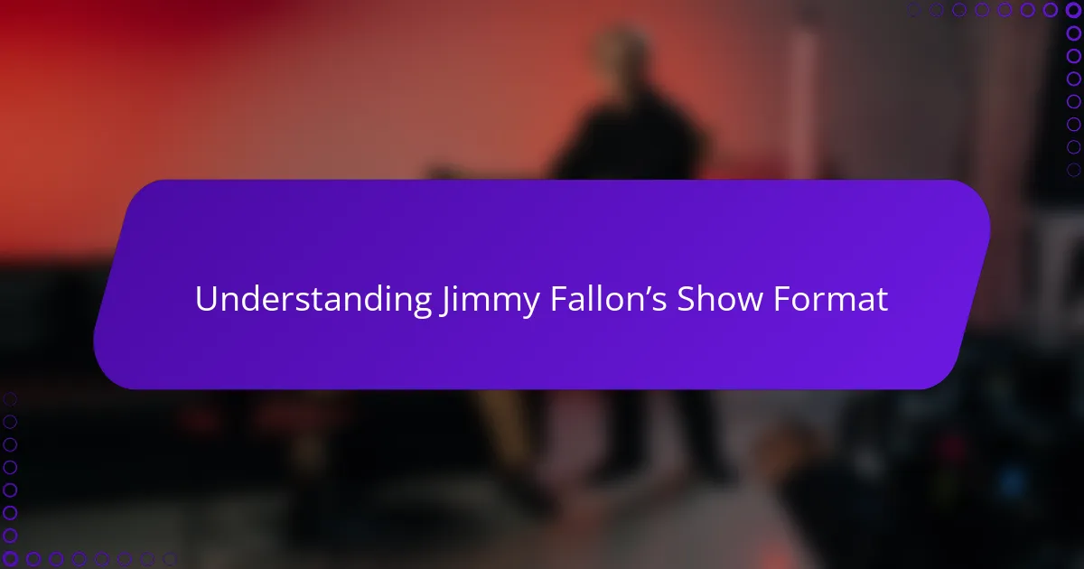 Understanding Jimmy Fallon’s Show Format