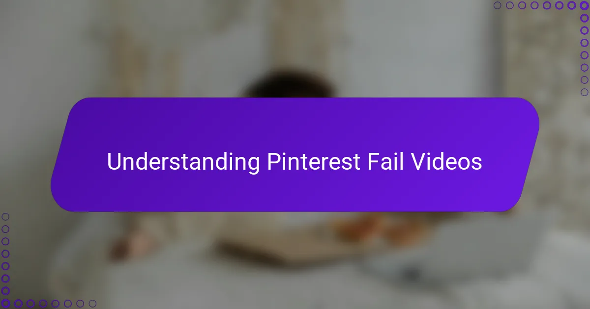 Understanding Pinterest Fail Videos