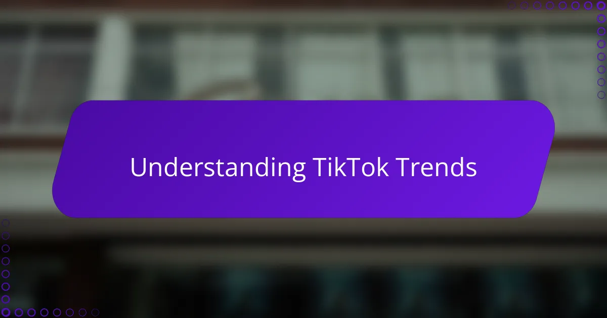 Understanding TikTok Trends