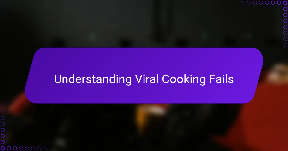 Understanding Viral Cooking Fails