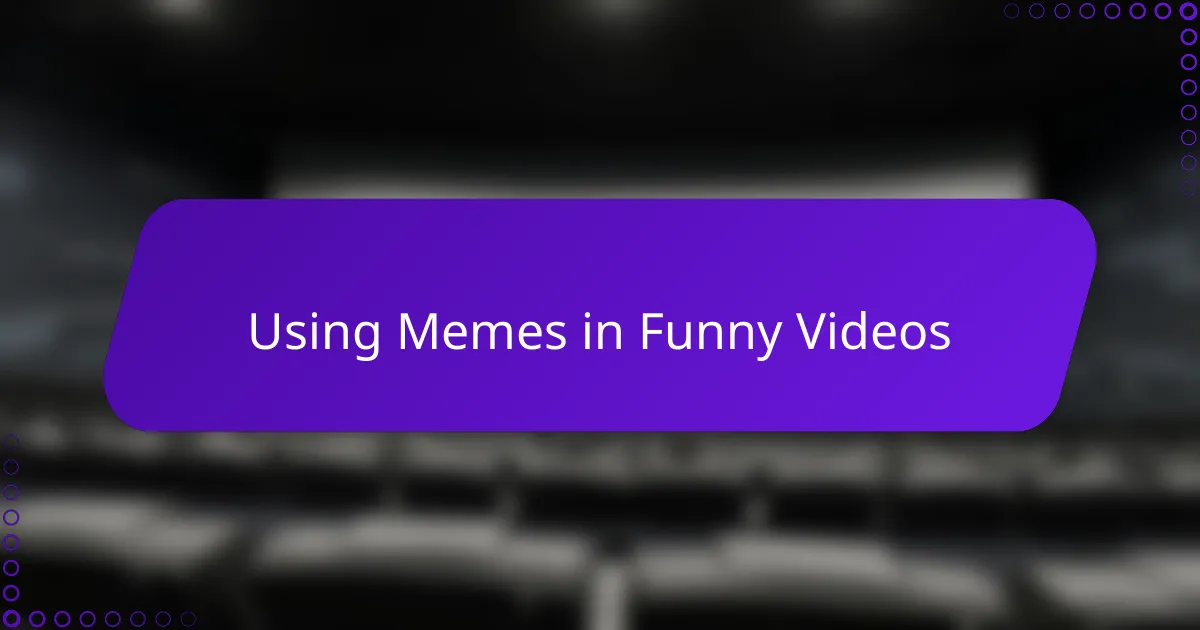 Using Memes in Funny Videos