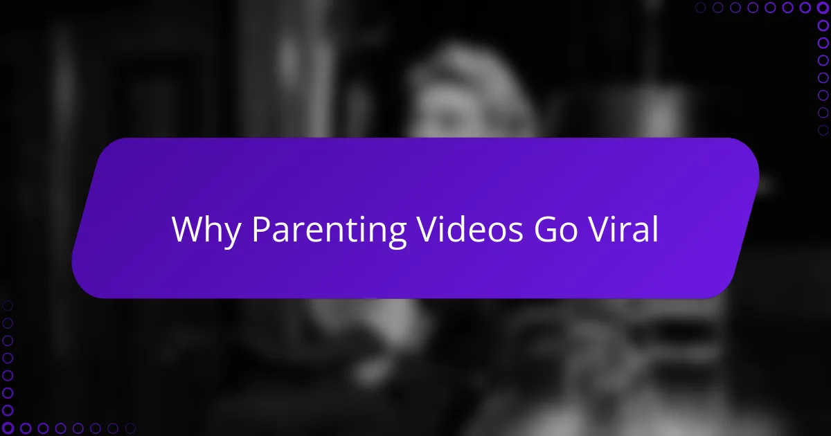 Why Parenting Videos Go Viral
